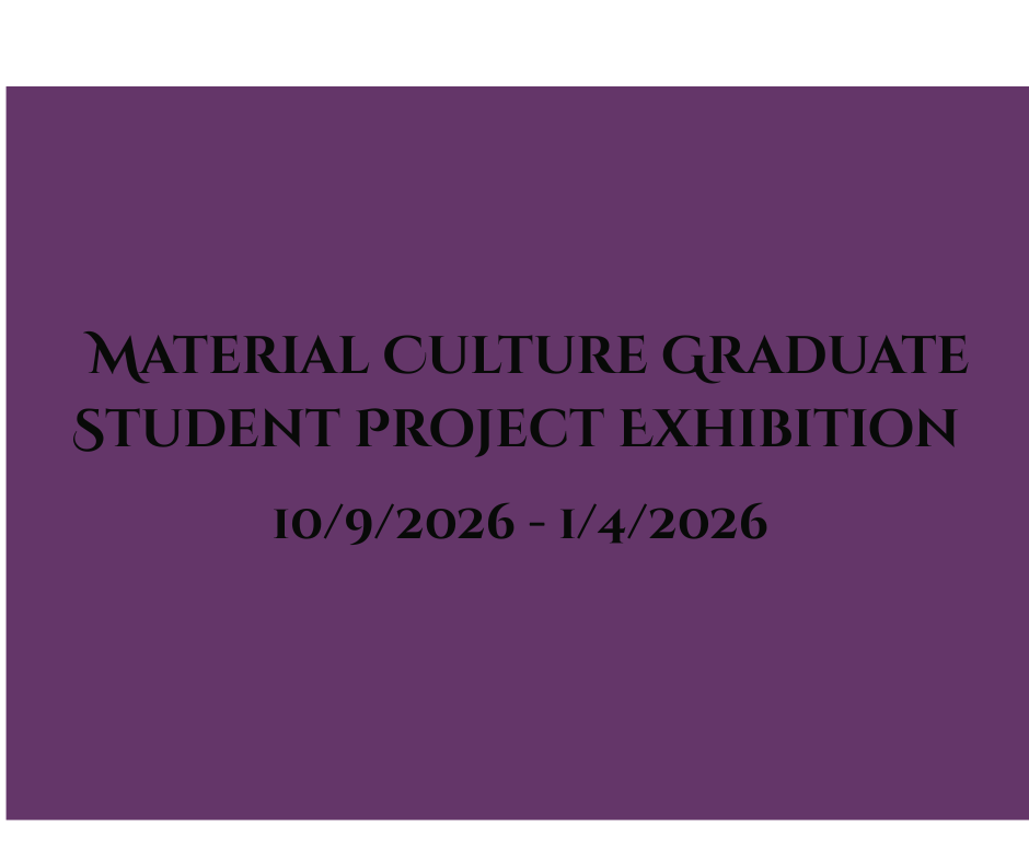 Material Culture Graduate Student Project Exhibition info graphic