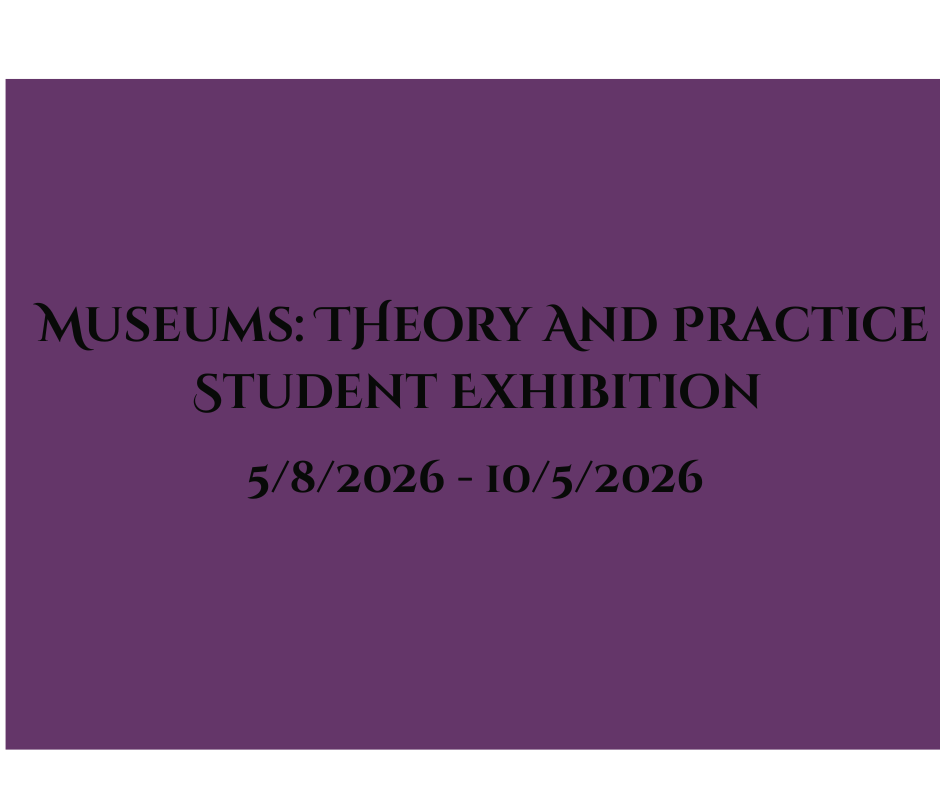 Museums: Theory and Practice Student Exhibition info graphic